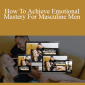 Apollonia Ponti - How To Achieve Emotional Mastery For Masculine Men
