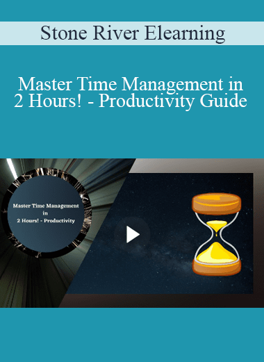 Stone River Elearning - Master Time Management in 2 Hours! - Productivity Guide