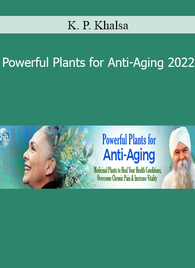 K. P. Khalsa - Powerful Plants for Anti-Aging 2022