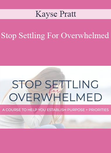 Kayse Pratt - Stop Settling For Overwhelmed