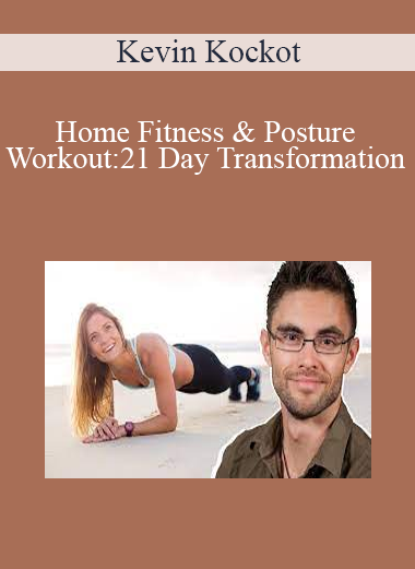 Kevin Kockot - Home Fitness & Posture Workout: 21 Day Transformation