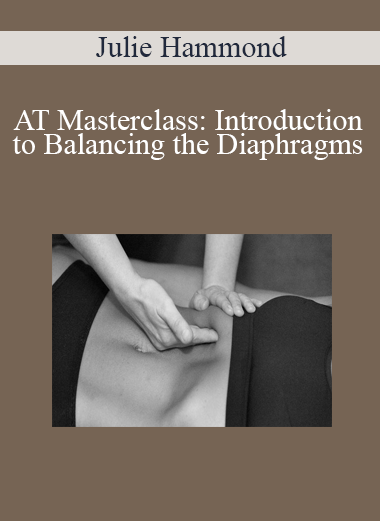 Julie Hammond - AT Masterclass: Introduction to Balancing the Diaphragms