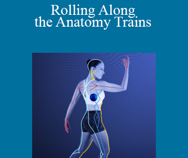 Tom Myers and Jill Miller - Rolling Along the Anatomy Trains