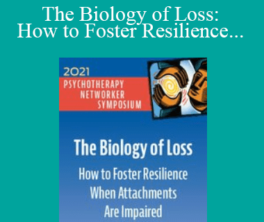 Gabor Maté - The Biology of Loss: How to Foster Resilience When Attachments Are Impaired (Digital Seminar)