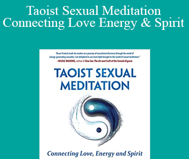 Bruce Frantzis - Taoist Sexual Meditation Connecting Love Energy and Spirit