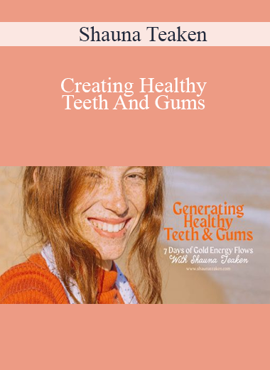 Shauna Teaken - Creating Healthy Teeth And Gums