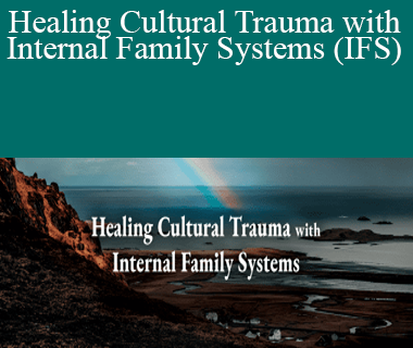 Frank Anderson, Deran Young & Richard C. Schwartz - Healing Cultural Trauma with Internal Family Systems (IFS)