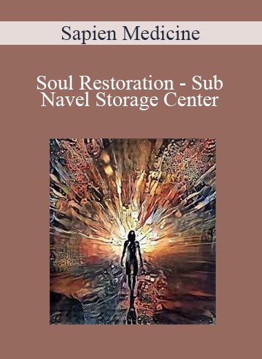 Sapien Medicine - Soul Restoration - Sub Navel Storage Center