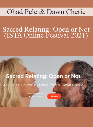 Ohad Pele & Dawn Cherie - Sacred Relating: Open or Not (ISTA Online Festival 2021)