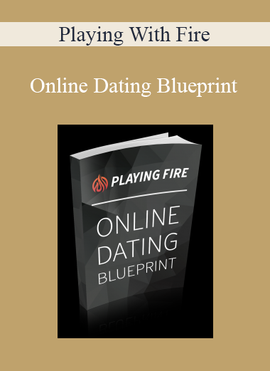 Playing With Fire - Online Dating Blueprint