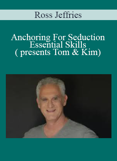 Ross Jeffries - Anchoring For Seduction - Essential Skills ( presents Tom & Kim)