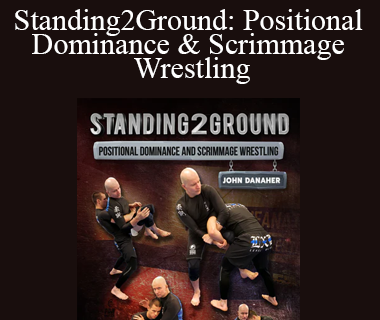 John Danaher - Standing2Ground: Positional Dominance & Scrimmage Wrestling