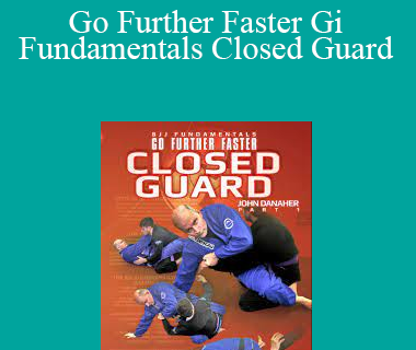 John Danaher - Go Further Faster Gi Fundamentals Closed Guard