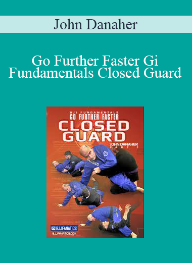 John Danaher - Go Further Faster Gi Fundamentals Closed Guard