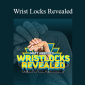 Matt Arroyo - Wrist Locks Revealed