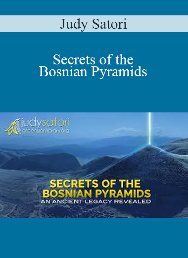 Judy Satori - Secrets of the Bosnian Pyramids