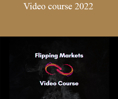 Flipping Markets - Video course 2022