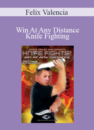 Felix Valencia - Win At Any Distance Knife Fighting