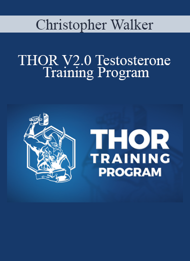 Christopher Walker - THOR V2.0 Testosterone Training Program