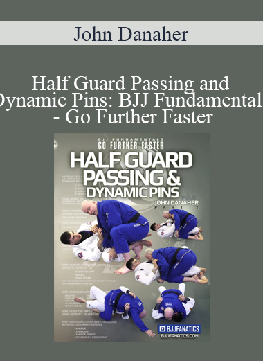 John Danaher - Half Guard Passing and Dynamic Pins: BJJ Fundamentals - Go Further Faster