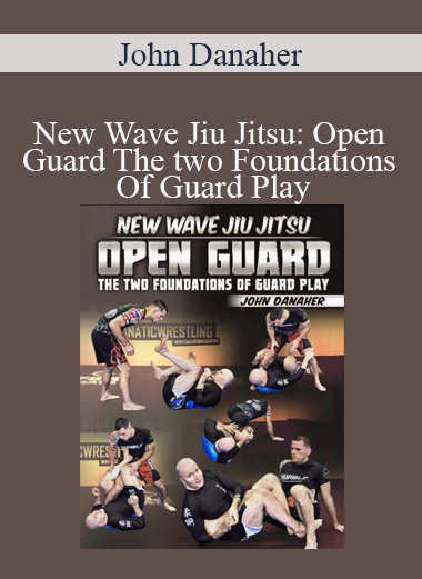John Danaher - New Wave Jiu Jitsu: Open Guard The two Foundations Of Guard Play