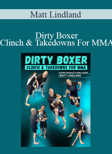 Matt Lindland - Dirty Boxer - Clinch & Takedowns For MMA
