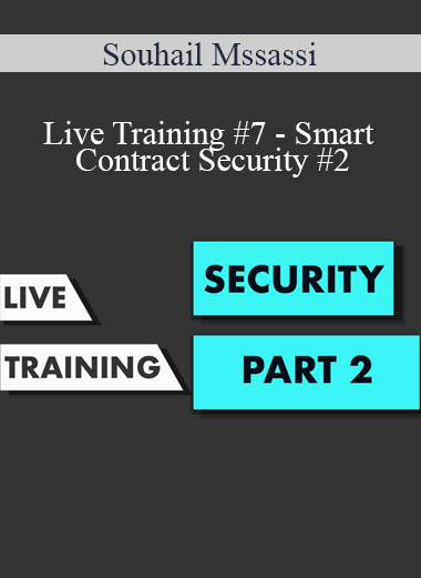 Souhail Mssassi - Live Training #7 - Smart Contract Security #2