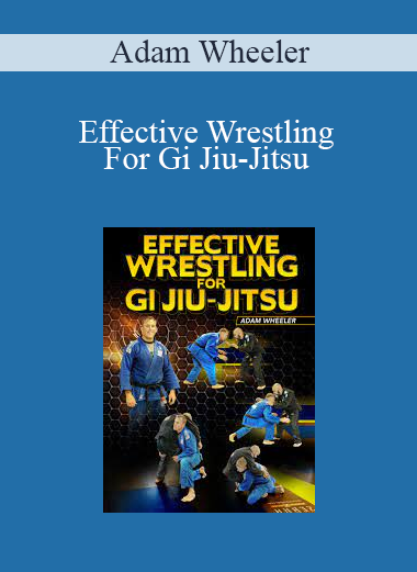 Adam Wheeler - Effective Wrestling For Gi Jiu-Jitsu