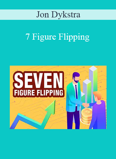 Jon Dykstra - 7 Figure Flipping