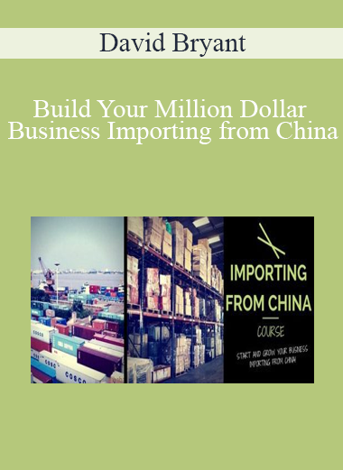 David Bryant - Build Your Million Dollar Business Importing from China