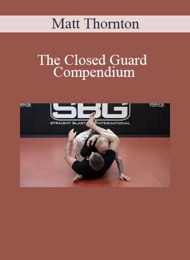 Matt Thornton - The Closed Guard Compendium
