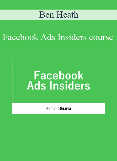 Ben Heath - Facebook Ads Insiders course