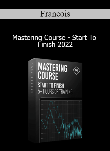Francois - Mastering Course - Start To Finish 2022