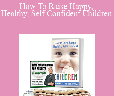 Brian Tracy - How To Raise Happy, Healthy, Self Confident Children