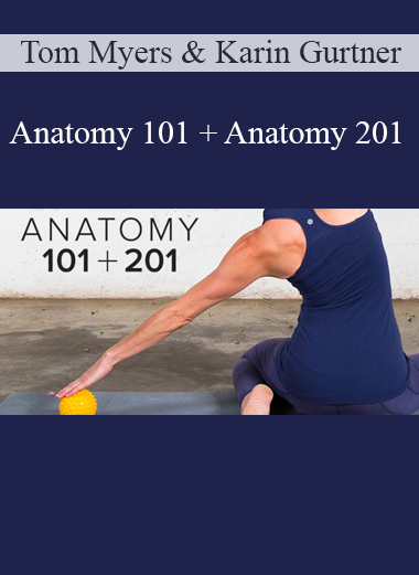 Tom Myers & Karin Gurtner - Anatomy 101 + Anatomy 201