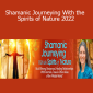Sandra Ingerman - Shamanic Journeying With the Spirits of Nature 2022