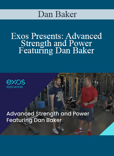 Dan Baker - Exos Presents: Advanced Strength and Power Featuring Dan Baker