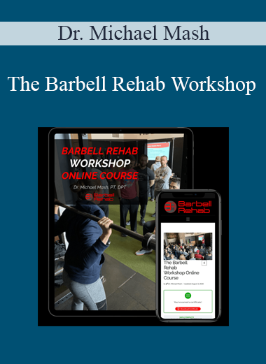 Dr. Michael Mash - The Barbell Rehab Workshop Dr. Michael Mash - The Barbell Rehab Workshop