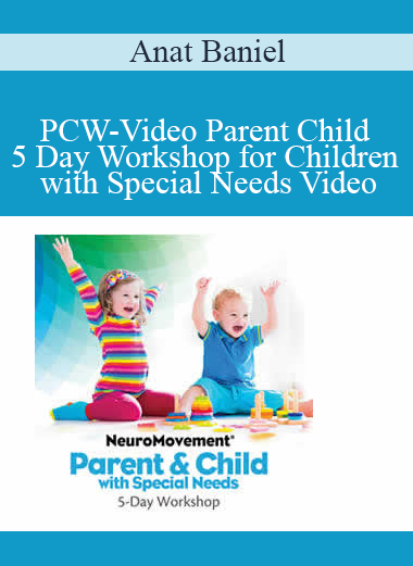 Anat Baniel - PCW-Video Parent Child 5 Day Workshop for Children with Special Needs Video