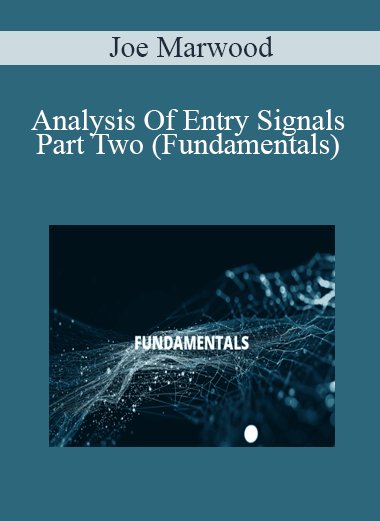 Joe Marwood - Analysis Of Entry Signals Part Two (Fundamentals)