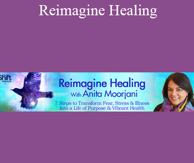 Anita Moorjani - Reimagine Healing