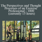 Exercise Professional - The Perspectives and Thought Processes of an Exercise Professional - 1000 (currently 15 hours)
