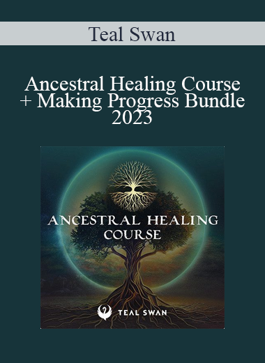 Teal Swan - Ancestral Healing Course + Making Progress Bundle 2023