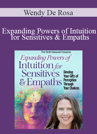 Wendy De Rosa - Expanding Powers of Intuition for Sensitives & Empaths Wendy De Rosa - Expanding Powers of Intuition for Sensitives & Empaths