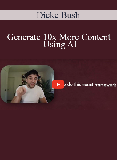 Dicke Bush - Generate 10x More Content Using AI