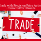 Trade with Precision Price Action Course Silver+Bronze