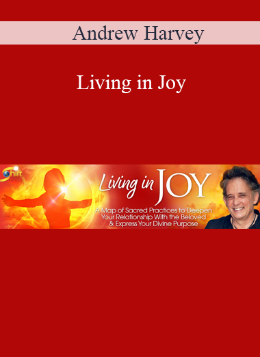 Andrew Harvey - Living in Joy