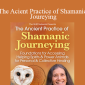 Sandra Ingerman - The Acient Practice of Shamanic Joureying