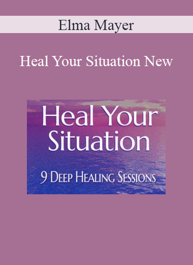 Elma Mayer - Heal Your Situation New