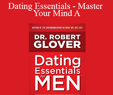 Robert Glover - Dating Essentials - Master Your Mind A